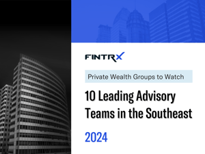 Private Wealth Groups to Watch: 10 Leading Advisory Teams in the Southeast