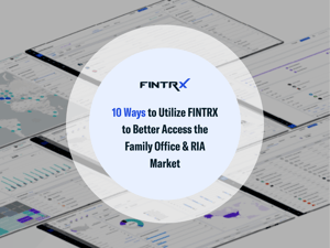10 Ways to Utilize FINTRX to Better Access the Family Office & Registered Investment Advisor Market