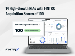 14 High-Growth RIAs with FINTRX Acquisition Scores of 100