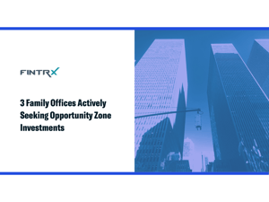 3 Family Offices Actively Seeking Opportunity Zone Investments