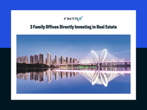 3 Family Offices Directly Investing in Real Estate