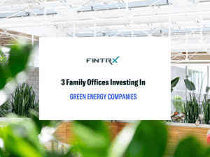 3 Family Offices Investing in Green Energy Companies