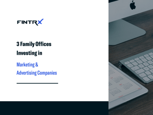 3 Family Offices Investing in Marketing & Advertising Companies