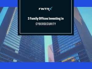 3 Family Offices Investing in Cybersecurity