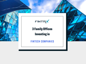 3 Family Offices Investing in Fintech Companies