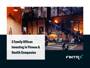 3 Family Offices Investing in Fitness & Health Companies