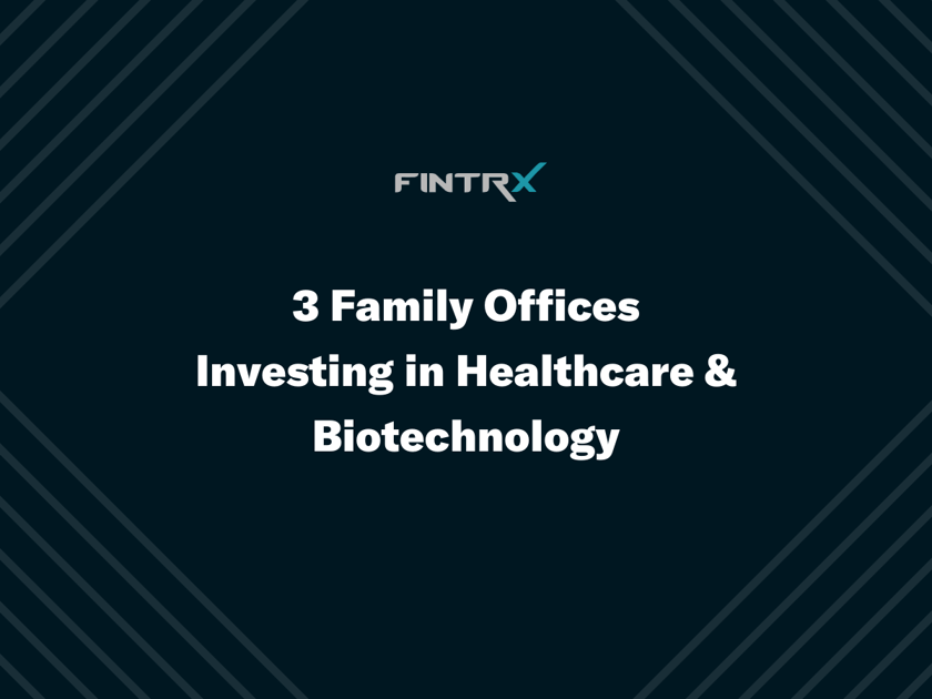 Three Family Offices Investing in Healthcare & Biotechnology