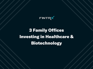 3 Family Offices Investing in Healthcare & Biotechnology
