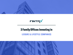 3 Family Offices Investing in Leisure & Lifestyle Companies