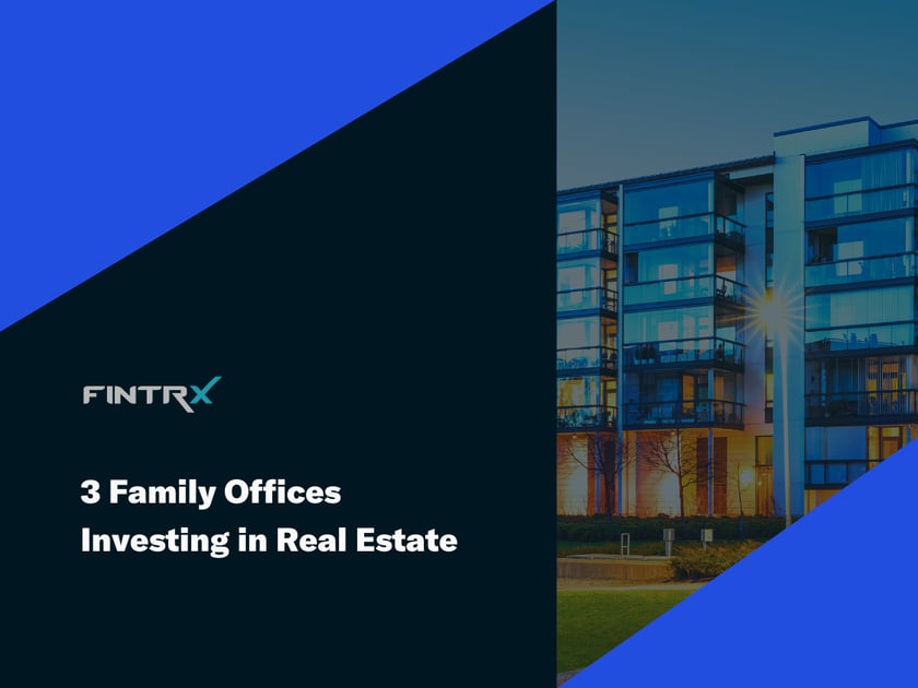 Three Family Offices Investing in Real Estate
