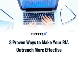 3 Proven Ways to Make Your RIA Outreach More Effective