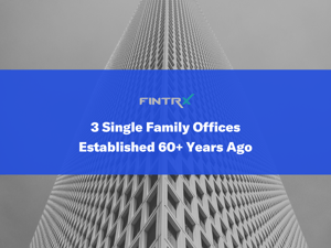 3 Single Family Offices Established 60+ Years Ago