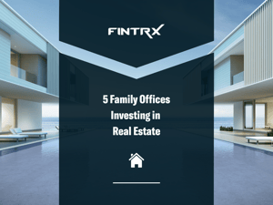 5 Family Offices Investing in Real Estate