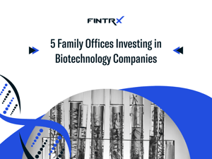 5 Family Offices Investing in Biotechnology Companies