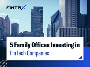5 Family Offices Investing in FinTech Companies