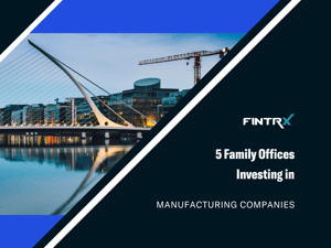 5 Family Offices Investing in Manufacturing Companies