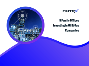 5 Family Offices Investing in Oil & Gas Companies