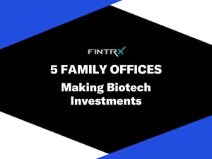 5 Family Offices Making Biotech Investments