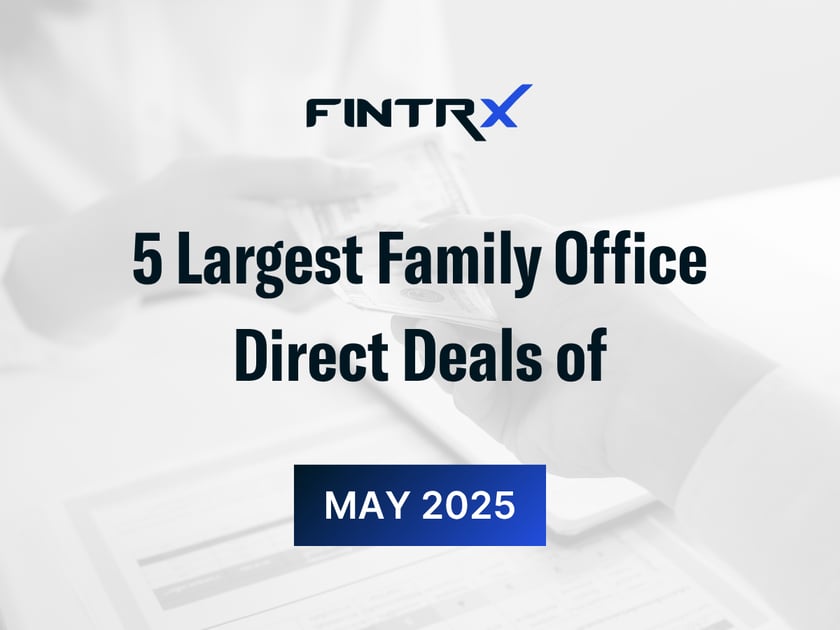 5 Largest Family Office Direct Deals of May 2025