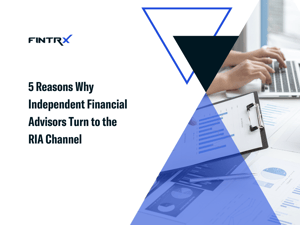 5 Reasons Why Independent Financial Advisors Turn to the RIA Channel