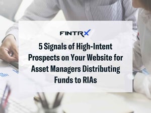 5 Signals of High-Intent Prospects on Your Website for Asset Managers Distributing Funds to RIAs