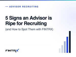 5 Signs an Advisor is Ripe for Recruiting (and How to Spot Them with FINTRX)
