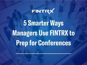 5 Smarter Ways Managers Use FINTRX to Prep for Conferences