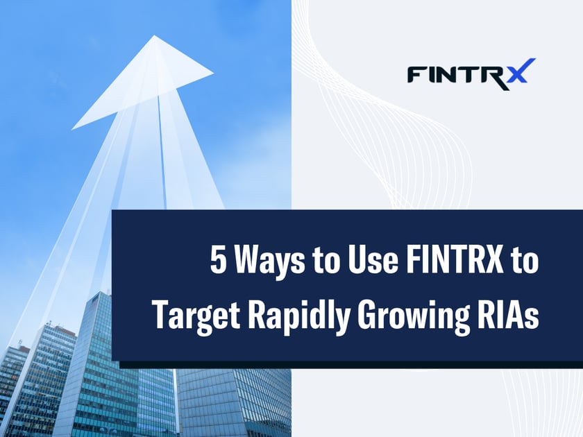 5 Ways to Use FINTRX to Target Rapidly Growing RIAs