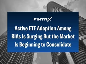 Active ETF Adoption Among RIAs Is Surging But the Market Is Beginning to Consolidate