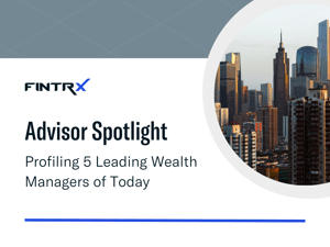 Advisor Spotlight: Profiling 5 Leading Wealth Managers of Today