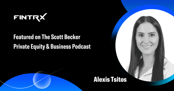 Alexis Tsitos, Leader of Business Development at FINTRX, Featured on The Scott Becker Private Equity & Business Podcast (1)