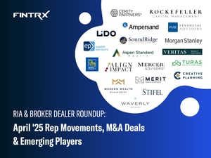 RIA & Broker-Dealer Roundup: April '25 Moves, M&A Deals & Emerging Players