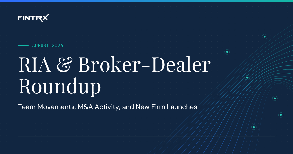 FINTRX RIA & Broker-Dealer Roundup: August '26 Moves, M&A Deals & New Launches