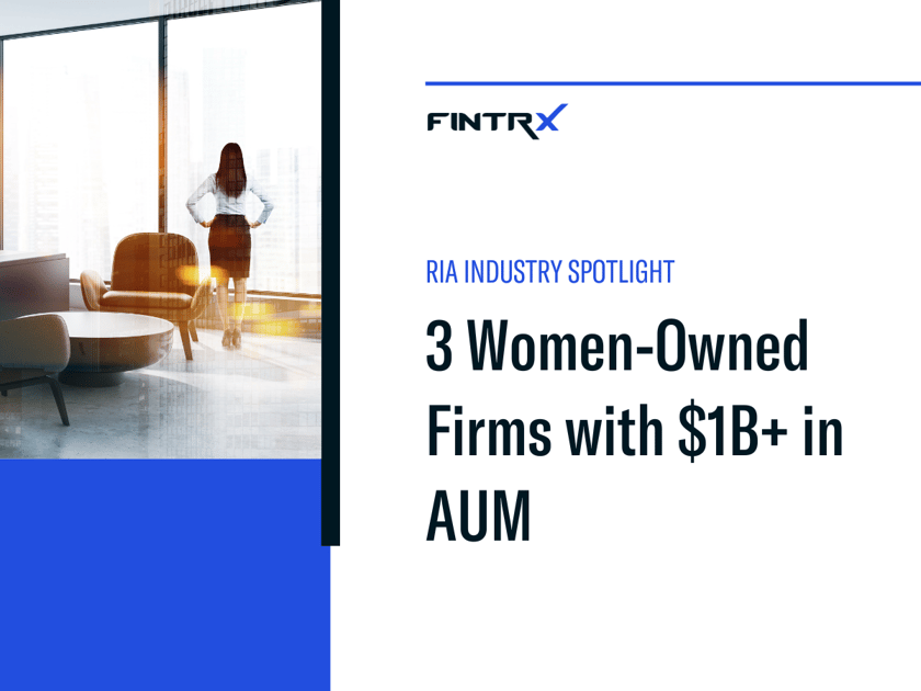 FINTRX RIA Industry Spotlight: 3 women-owned firms with $1b+ in AUM