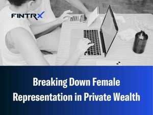 Breaking Down Female Representation in Private Wealth