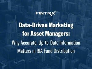 Data-Driven Marketing for Asset Managers: Why Accurate, Up-to-Date Information Matters in RIA Fund Distribution