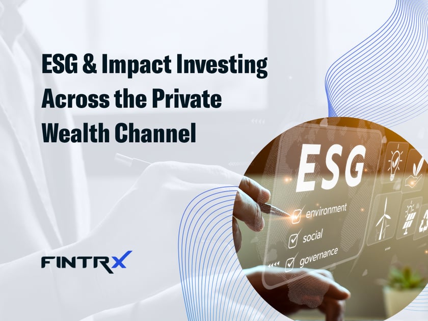 ESG & Impact Investing Across the Private Wealth Channel