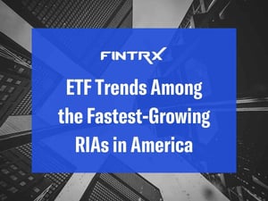 ETF Trends Among the Fastest-Growing RIAs in America