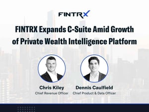 FINTRX Expands C-Suite Amid Growth of Private Wealth Intelligence Platform