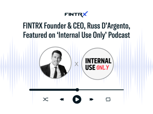 FINTRX Founder & CEO, Russ D'Argento, Featured on 'Internal Use Only' Podcast