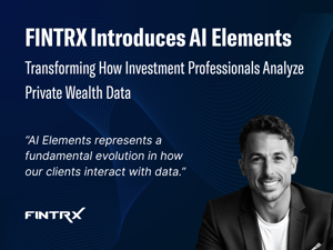 FINTRX Introduces AI Elements, Transforming How Investment Professionals Analyze Private Wealth Data