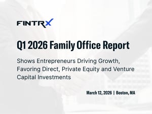 FINTRX Q1 2026 Family Office Report Shows Entrepreneurs Driving Growth, Favoring Direct, Private Equity and Venture Capital Investments