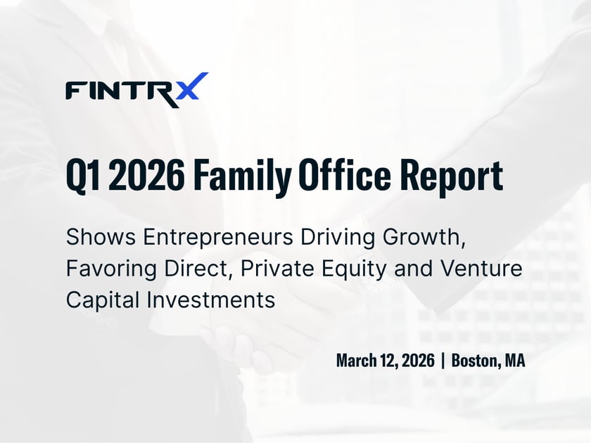 FINTRX Q1 2026 Family Office Report Shows Entrepreneurs Driving Growth, Favoring Direct, Private Equity and Venture Capital Investments