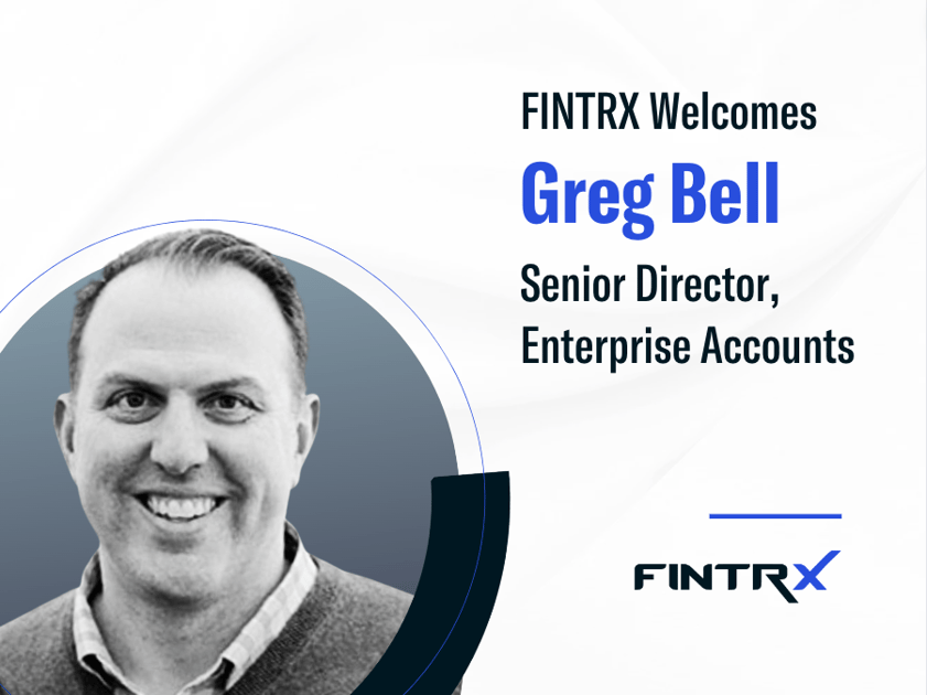 FINTRX Welcomes Greg Bell, Sr. Director, Enterprise Accounts