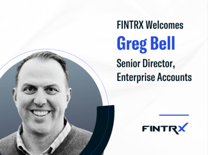 FINTRX Welcomes Greg Bell as Sr. Director, Enterprise Accounts