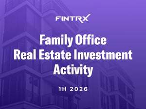 Family Office Real Estate Investment Activity: 1H 2026