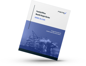 Family Office Wealth Origin Series: Energy, Oil & Gas