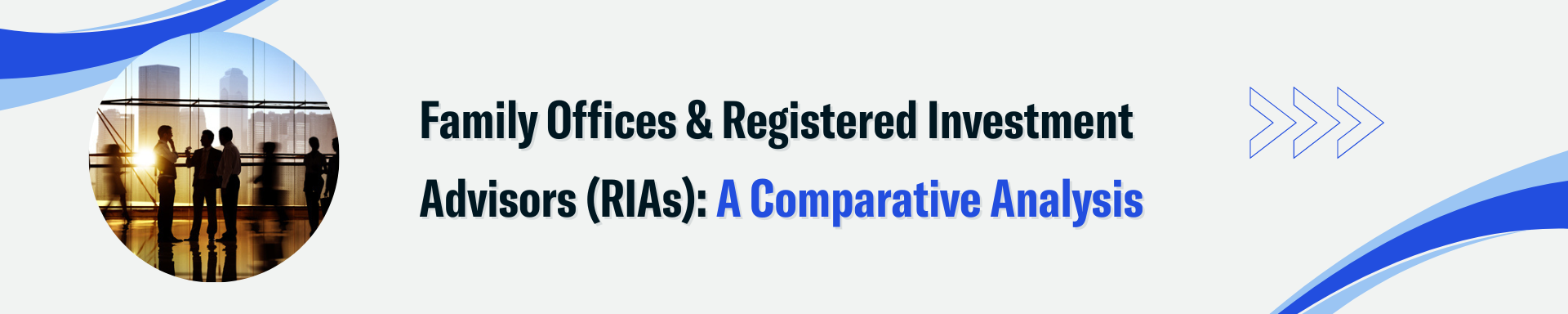 Family Offices & Registered Investment Advisors (RIAs) A Comparative Analysis