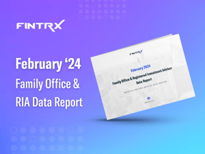 February '24 FINTRX Family Office & RIA Data Report