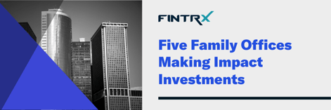 Five Family Offices Making Impact Investments